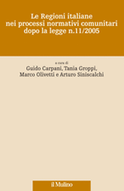 Cover Le Regioni italiane nei processi normativi comunitari dopo la legge n. 11/2005