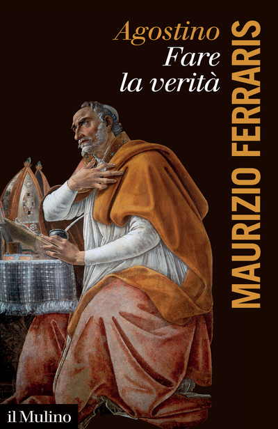 il Mulino - Volumi - MAURIZIO FERRARIS, Augustine, Making Truth